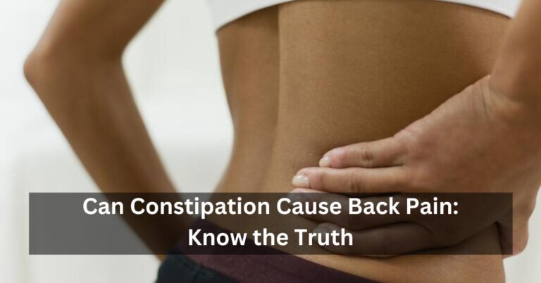 Can Constipation Cause Back Pain: Know the Truth