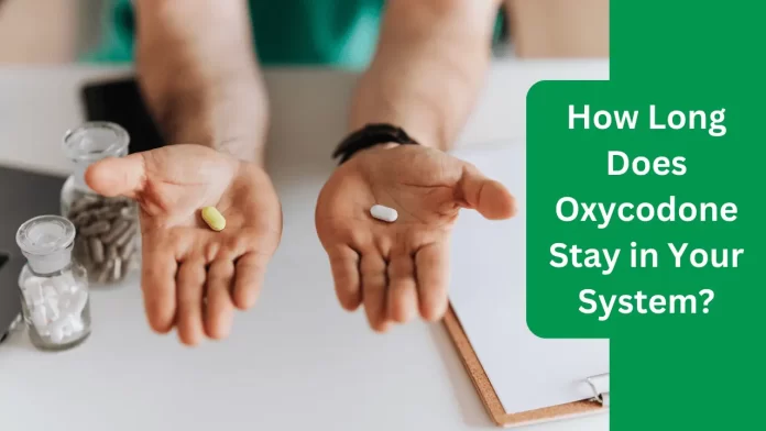 how long does oxycodone stay in your system