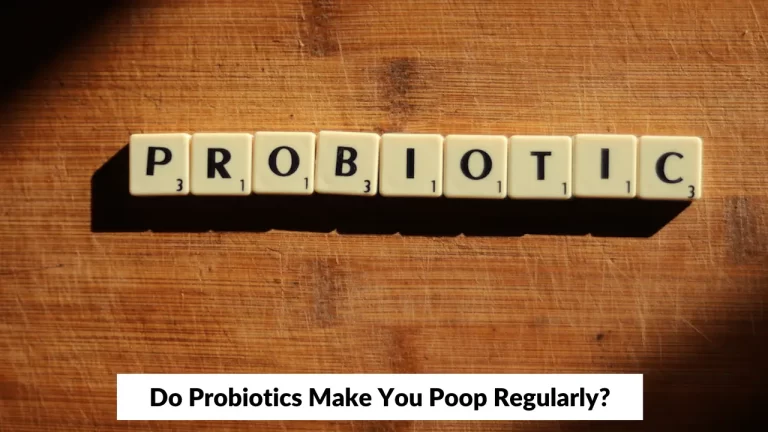 Do Probiotics Make You Poop Regularly?